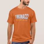 Fibonacci It's as Easy as 1, 1, 2, 3 T-Shirt<br><div class="desc">Fibonacci,  it's as easy as one,  one,  two,  three!  Try it today!  You'll love the sequence of it!  Great for math geeks and nerds,  and fans of the Fibonaci spiral!</div>