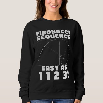 Fibonacci Sequence Easy as 1 1 2 4 Golden Ratio Sweatshirt