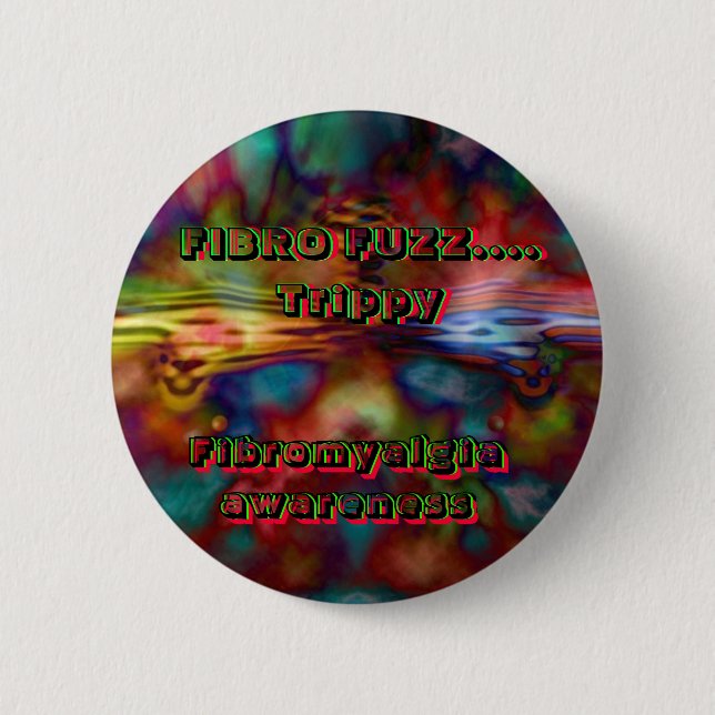 FIBRO FUZZ....  Trippy, Pinback Button (Front)