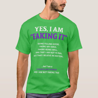 Fibromyalgia Awareness I Am Faking It In This Fami T-Shirt
