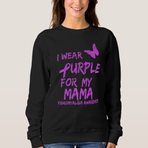 Fibromyalgia Awareness I Wear Purple For My Mama   Sweatshirt