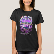 Fibromyalgia Awareness We Dont Know How Strong We  T-Shirt