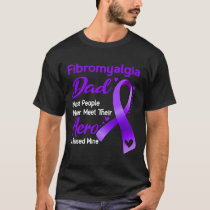 Fibromyalgia Dad Most People Never Meet Their Hero T-Shirt