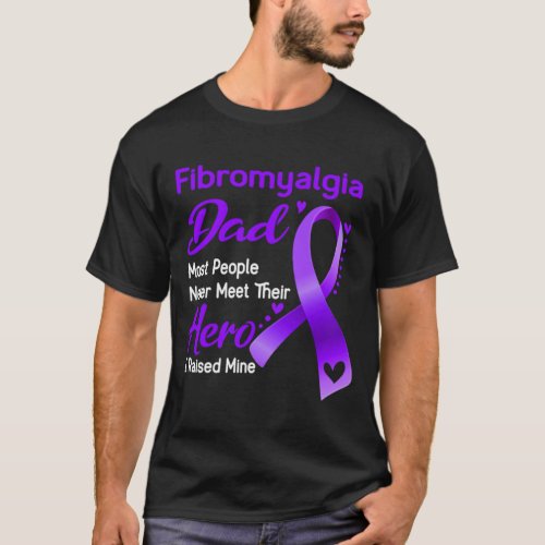 Fibromyalgia Dad Most People Never Meet Their Hero T_Shirt
