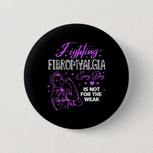 Fibromyalgia Every Day Is Not For The Weak Fibro Button