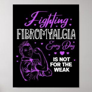 Fibromyalgia Every Day Is Not For The Weak Fibro  Poster
