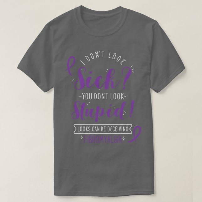 Fibromyalgia I Dont Look Sick T-Shirt (Design Front)