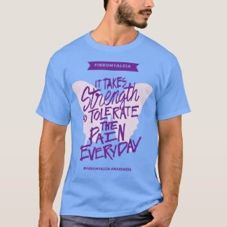 Fibromyalgia It takes strength everyday - Fibro Aw T-Shirt