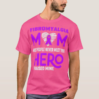 Fibromyalgia Mom Most People Never Meet Their Hero T-Shirt