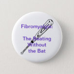 Fibromyalgia: The Beating Without The Bat Button at Zazzle