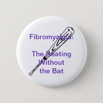 Fibromyalgia: The Beating Without The Bat Button by FunWithFibro at Zazzle
