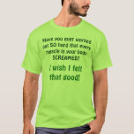 Fibromyalgia/Wish I felt that good! T-Shirt