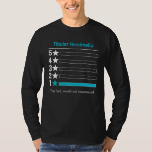 Fibular Hemimelia Very bad would not recommend T-Shirt