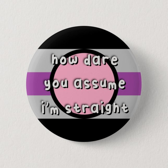 Fictosexual Pride - “How Dare You Assume” - LGBT Button (Front)