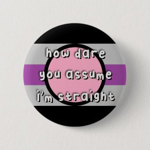 Fictosexual Pride - “How Dare You Assume” - LGBT Button