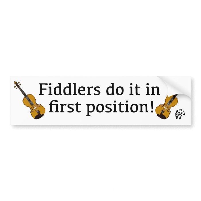 Fiddlers Do it in First Position violin player Bumper Stickers