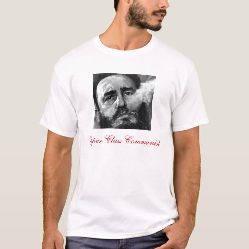 fidel castro Upper Class Communist T_Shirt