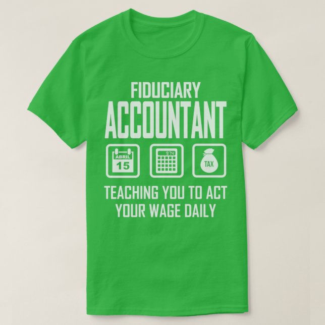 Fiduciary Accountant Teaching You To Act Your Wage T-Shirt (Design Front)