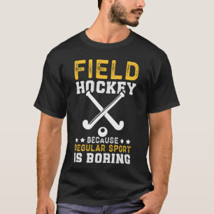 Field Hockey Because Field Hockey Player T-Shirt