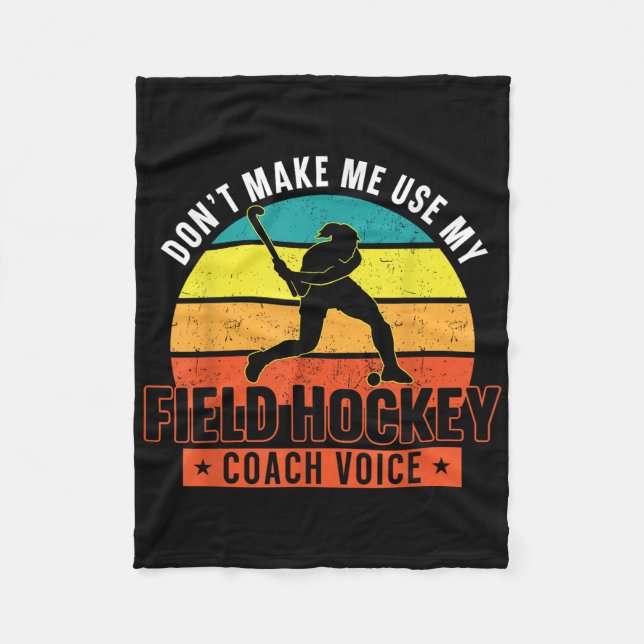 Field Hockey Coach Don't Make Me Use My Field Hock Fleece Blanket (Front)