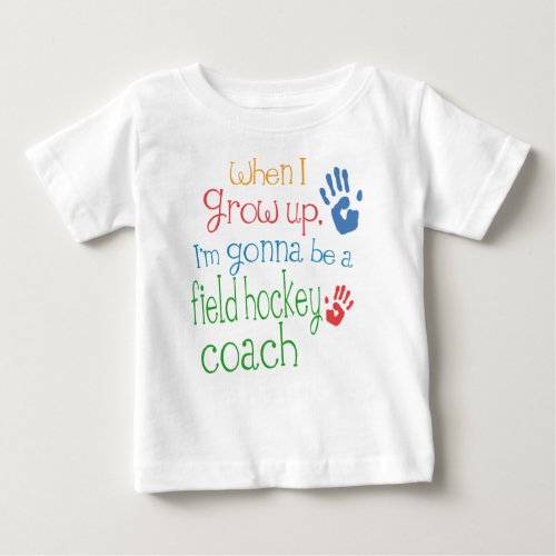 Field Hockey Coach Future Infant Baby T_Shirt