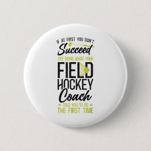 Field Hockey Coach If At First You Don't Succeed T Button