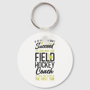 Field Hockey Coach If At First You Don't Succeed T Keychain