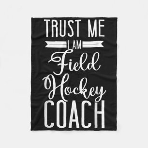 Field Hockey Coach Trust Me I'm A Field Hockey Coa Fleece Blanket