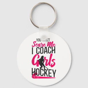 Field Hockey Coach You Don't Scare Me I Coach Girl Keychain