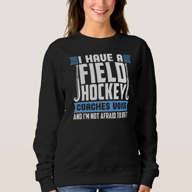 Field Hockey Coaches Voice  Field Hockey Coach Sweatshirt (Front)