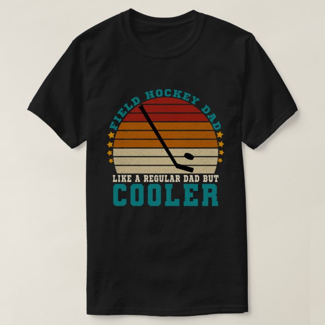 Field Hockey Dad Like a Regular Dad But Cooler T-Shirt (Design Front)