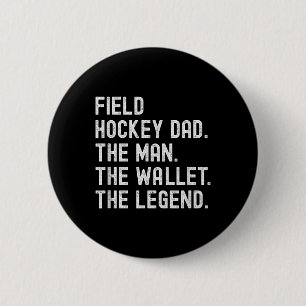 Field Hockey Dad The Man The Wallet The Legend Button