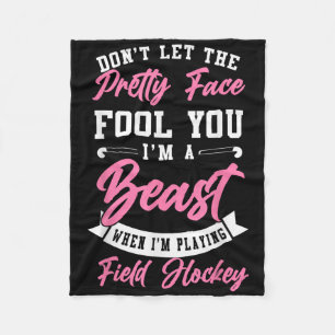 Field Hockey Don't Let The Pretty Face Fool You I' Fleece Blanket