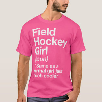 Field Hockey Girl Definition Funny Sassy Sports T-Shirt