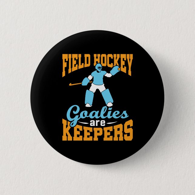 Field Hockey Goalies Are Keepers Button (Front)