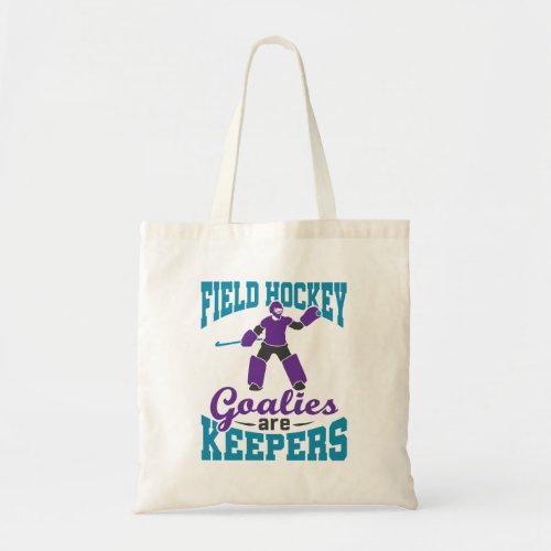 Field Hockey Goalies Are Keepers Tote Bag