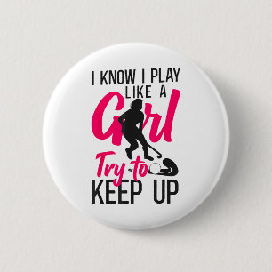 Field Hockey I Know I Play Like A Girl Try To Keep Button