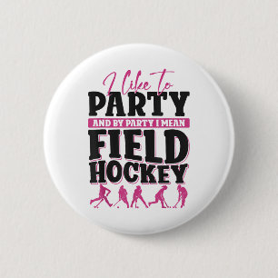 Field Hockey I Like To Party And By Party I Mean F Button