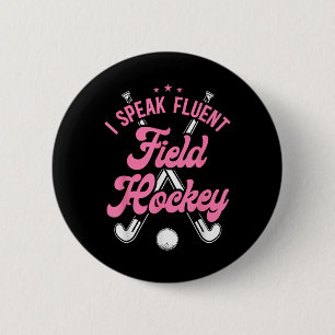 Field Hockey I Speak Fluent Field Hockey Button