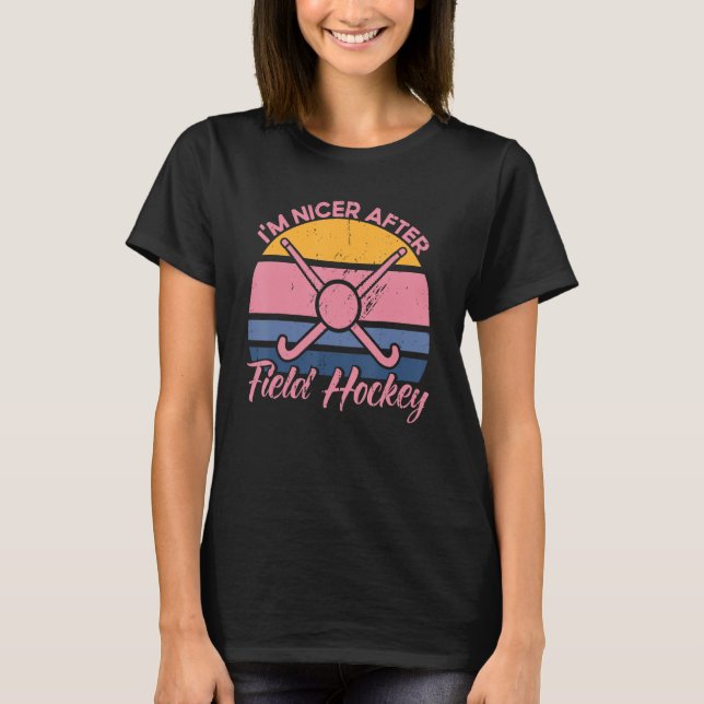 Field Hockey I'm Nicer After Field Hockey T-Shirt (Front)