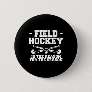 Field Hockey Is The Reason For The Season _1 Button