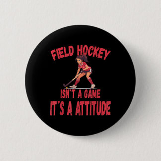 Field Hockey Isn't A Game It's A Attitude Button