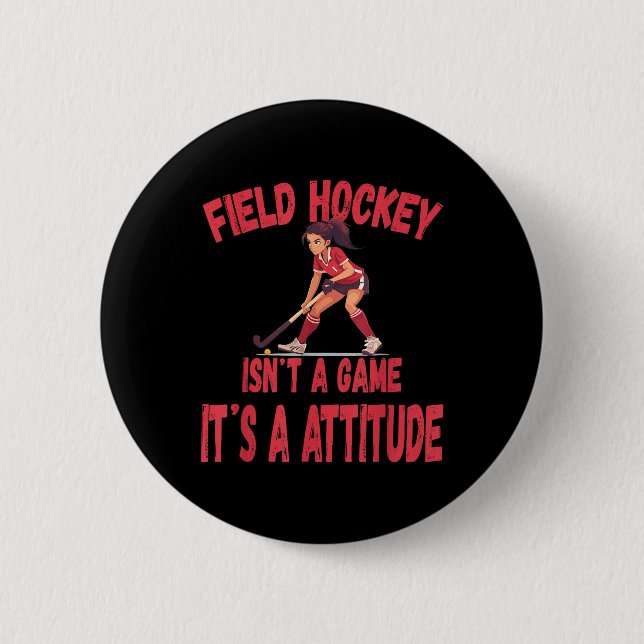 Field Hockey Isn't A Game It's A Attitude  Button (Front)