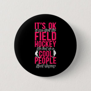 Field Hockey It's Ok If You Don't Like Field Hocke Button