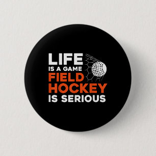 Field Hockey Life Is A Game Field Hockey Is Seriou Button