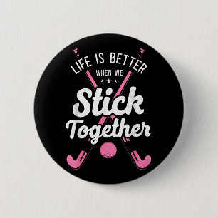 Field Hockey Life Is Better When We Stick Together Button