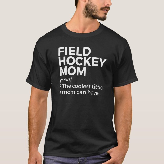 Field Hockey Mom Definition The Coolest Title A Mo T-Shirt (Front)