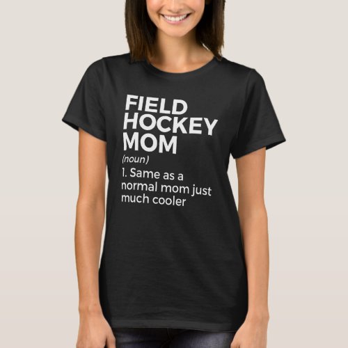 Field Hockey Mom Definition Women T_Shirt