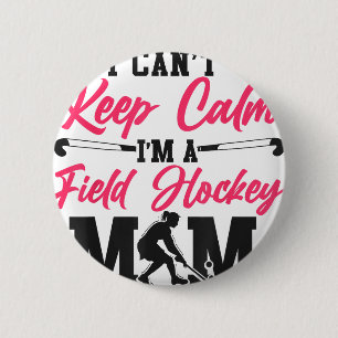 Field Hockey Mom I Can't Keep Calm I'm A Field Hoc Button