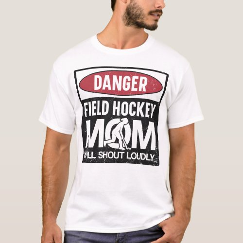 Field Hockey Player Danger Field Hockey Mom Will T_Shirt
